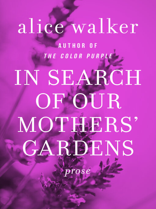 Title details for In Search of Our Mothers' Gardens by Alice Walker - Available